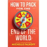 How to Pack for the End of the World by Falkoff, Michelle, 9780062680266