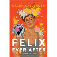 Felix Ever After by Kacen Callender, 9780062820266