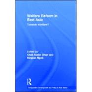 Welfare Reform in East Asia: Towards Workfare by Kwan Chan; Chak, 9780415590266