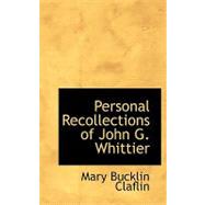 Personal Recollections of John G. Whittier by Claflin, Mary Bucklin, 9780554570266
