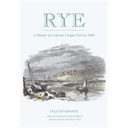 Rye A History of A Sussex Cinque Port to 1660 by Draper, Gillian, 9780750970266