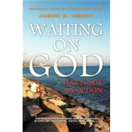 Waiting on God: Fear Is Not an Option by Henry, Jason, 9781465370266
