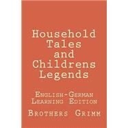 Household Tales and Childrens Legends by Grimm, Jacob; Grimm, Wilhelm, 9781502820266