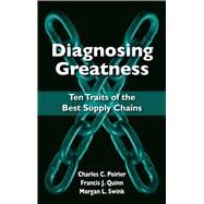 Diagnosing Greatness Ten Traits of the Best Supply Chains by Poirier, Charles; Quinn, Francis; Swink, Morgan, 9781604270266