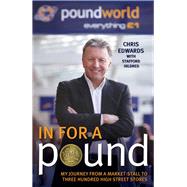 In For a Pound My Journey From a Market-Stall to Three Hundred High Street Stores by Edwards, Chris; Hildred, Stafford, 9781786060266