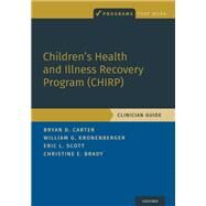 Children's Health and Illness Recovery Program (CHIRP) Clinician Guide by Carter, Bryan D.; Kronenberger, William G.; Scott, Eric L.; Brady, Christine E., 9780190070267