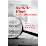 Journalism and Truth in an Age of Social Media by Katz, James E.; Mays, Kate K., 9780190900267