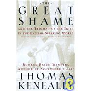The Great Shame And the Triumph of the Irish in the English-Speaking World by KENEALLY, THOMAS, 9780385720267