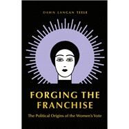 Forging the Franchise by Teele, Dawn Langan, 9780691180267