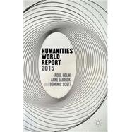 Humanities World Report 2015 by Holm, Poul; Scott, Dominic; Jarrick, Arne, 9781137500267
