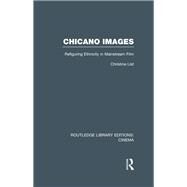 Chicano Images: Refiguring Ethnicity in Mainstream Film by List,Christine, 9781138970267