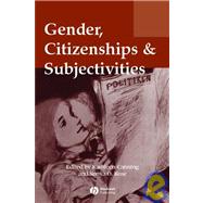 Gender, Citizenships and Subjectivities by Canning, Kathleen; Rose, Sonya, 9781405100267