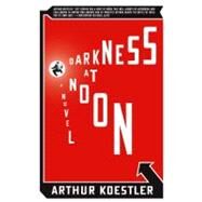 Darkness at Noon A Novel by Koestler, Arthur, 9781416540267