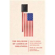 The Religion of American Greatness by Paul D. Miller, 9781514000267