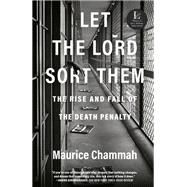 Let the Lord Sort Them The Rise and Fall of the Death Penalty by Chammah, Maurice, 9781524760267