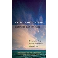 Passage Meditation Bringing the Deep Wisdom of the Heart into Daily Life by Easwaran, Eknath, 9781586380267