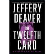 The Twelfth Card A  Lincoln Rhyme Novel by Deaver, Jeffery, 9781982140267