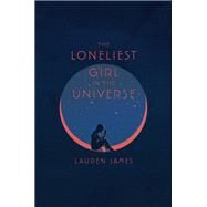 The Loneliest Girl in the Universe by James, Lauren, 9780062660268