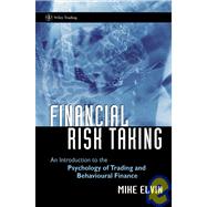 Financial Risk Taking An Introduction to the Psychology of Trading and Behavioural Finance by Elvin, Mike, 9780470850268