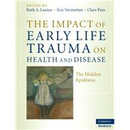 The Impact of Early Life Trauma on Health and Disease by Edited by Ruth A. Lanius , Eric Vermetten , Clare Pain, 9780521880268