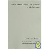 The Creation of the World or Globalization by Nancy, Jean-Luc; Raffoul, Francois; Pettigrew, David, 9780791470268