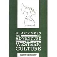 Blackness and the Adventure of Western Culture by KENT GEORGE, 9780883780268