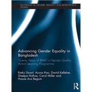 Advancing Gender Equality in Bangladesh: Twenty Years of BRACs Gender Quality Action Learning Programme by Stuart; Rieky, 9781138720268