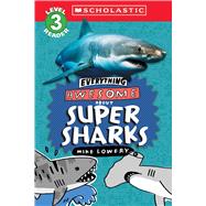 Everything Awesome About: Super Sharks (Scholastic Reader, Level 3) by Lowery, Mike; Lowery, Mike, 9781339000268