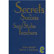 Secrets to Success for Social Studies Teachers by Ellen Kottler, 9781412950268