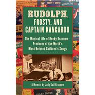 Rudolph, Frosty, and Captain Kangaroo The Musical Life of Hecky Krasnow ? Producer of the World's Most Beloved Children's Songs by Krasnow, Judy Gail, 9781595800268
