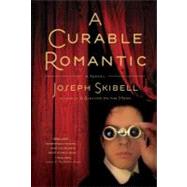 A Curable Romantic by Skibell, Joseph, 9781616200268