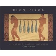 Piko Siska Life and Art of Harold Stuart Wilcox by Stroud, Jerry, 9798350940268