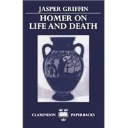 Homer on Life and Death by Griffin, Jasper, 9780198140269