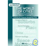The World of Cities Places in Comparative and Historical Perspective by Orum, Anthony M.; Chen, Xiangming, 9780631210269