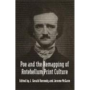 Poe and the Remapping of Antebellum Print Culture by Kennedy, J. Gerald; McGann, Jerome, 9780807150269