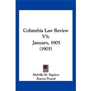 Columbia Law Review V5 : January, 1905 (1905) by Bigelow, Melville M.; Pound, Roscoe; Cook, Walter Wheeler, 9781120030269