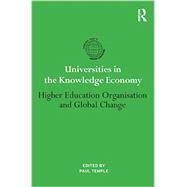 Universities in the Knowledge Economy: Higher education organisation and global change by Temple; Paul, 9781138020269