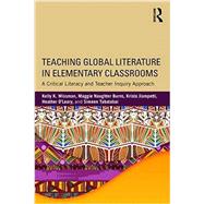 Teaching Global Literature in Elementary Classrooms: A Critical Literacy and Teacher Inquiry Approach by Wissman; Kelly, 9781138190269