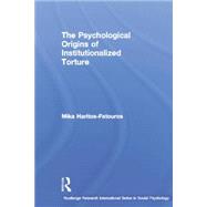 The Psychological Origins of Institutionalized Torture by Haritos-Fatouros,Mika, 9781138880269