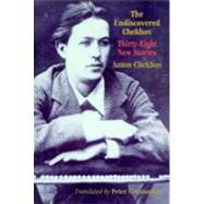 The Undiscovered Chekhov Forty-Three New Stories by Chekhov, Anton; Constantine, Peter; Gray, Spalding, 9781583220269