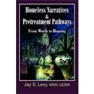 Homeless Narratives & Pretreatment Pathways by Levy, Jay S., 9781615990269