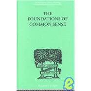 The Foundations Of Common Sense: A PSYCHOLOGICAL PREFACE TO THE PROBLEMS OF KNOWLEDGE by ISAACS, NATHAN, 9780415210270