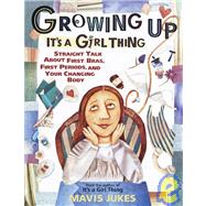Growing Up: It's a Girl Thing Straight Talk about First Bras, First Periods, and Your Changing Body by JUKES, MAVIS, 9780679890270