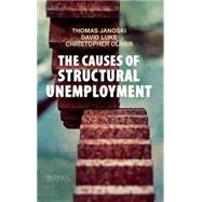 The Causes of Structural Unemployment Four Factors that Keep People from the Jobs they Deserve by Janoski, Thomas; Luke, David; Oliver, Christopher, 9780745670270