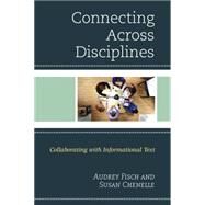 Connecting Across Disciplines Collaborating with Informational Text by Chenelle, Susan; Fisch, Audrey, 9781475820270