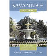 Savannah in History A Guide to More Than 75 Sites in Historical Context by Carlisle, Rodney; Carlisle, Loretta, 9781683340270