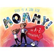 This is a Job for Mommy! An A-Z Adventure by Tracy, Keegan Connor; Maclean, Roz, 9781773740270