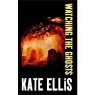 Watching the Ghosts by Ellis, Kate, 9781780290270