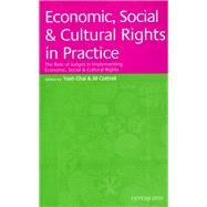 Economic, Social & Cultural Rights in Practice The Role of Judges in Implementing Economic, Social & Cultural Rights by Ghai, Yash; Cottrell, Jill, 9781869940270