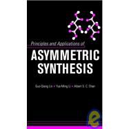 Principles and Applications of Asymmetric Synthesis by Lin, Guo-Qiang; Li, Yue-Ming; Chan, Albert S. C., 9780471400271